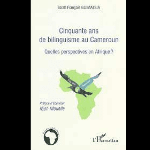 Cinquante ans de Bilinguisme au Cameroun (Quelles Perspectives en Afrique ?)