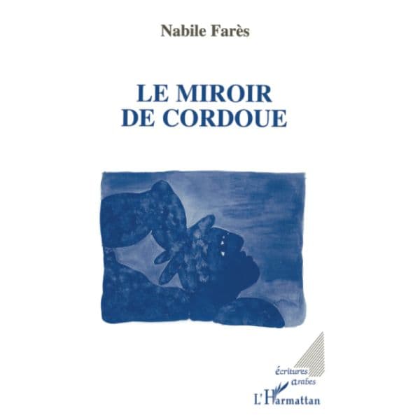 LE MIROIR DE CORDOUE, Broché, Livre grand format, 1 janvier 2000 de Nabil Fares